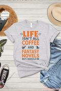 Life isnt all Coffee and Fantasy Novels But It Should Be T Shirt bold reader Shirt Top bibliophile Gift design